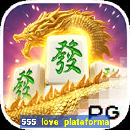 555 love plataforma de jogos